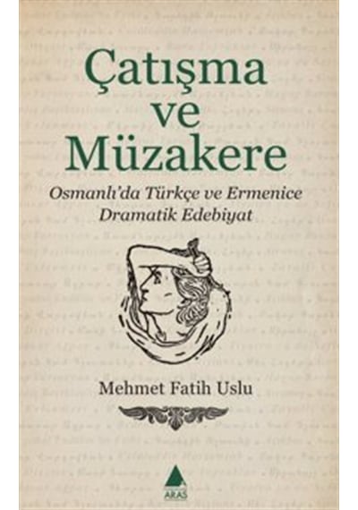 Çatışma Ve Müzakere / Osmanlı'da Türkçe Ve Ermenice Dramatik E...