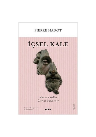İçsel Kale - Marcus Aurelius Üzerine Düşünceler - Pierre Hadot - Alfa Yayıncılık