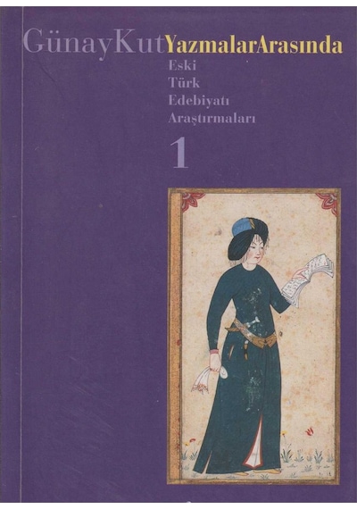 Yazmalar Arasında: Eski Türk Edebiyatı Araştırmaları 1 - Günay Kut İlk Baskı 2005