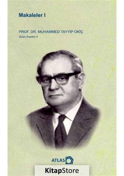 Makaleler 1 - Bütün Eserleri 5 - Muhammed Tayyip Okiç - Atlas Kitap