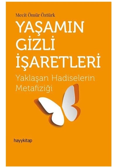 Yaşamın Gizli İşaretleri-Yaklaşan Hadiselerin Metafiziği - Mecit Ömür Öztürk - Hayykitap