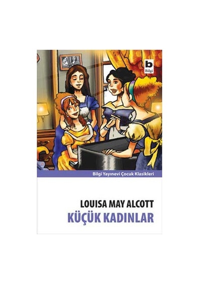 Küçük Kadınlar - Loısa May Alcott - Çocuk Klasikleri - Bilgi Yayı