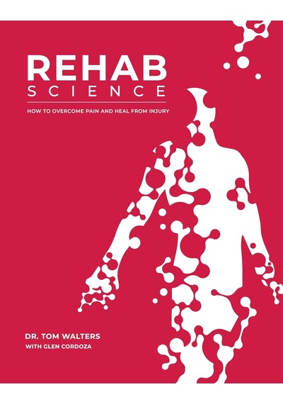 Rehab Science: How To Overcome Pain And Heal From Injury: The Complete Guide To Overcoming Pain, Healing From Injury, And Increasing Mobility