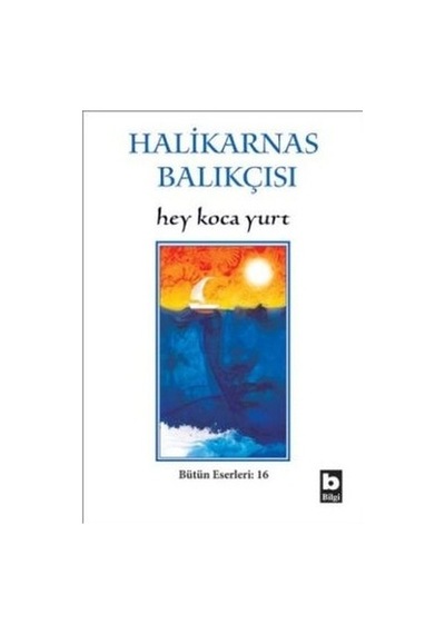 Hey Koca Yurt - Halikarnas Balıkçısı - Bilgi Yayınevi