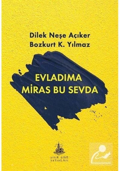 Evladıma Miras Bu Sevda - K. Yılmaz -  Neşe Açıker - Yitik Ülke Yayınları