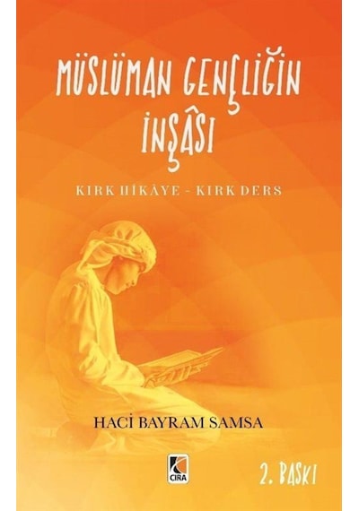 Müslüman Gençliğin İnşası: Kırk Hikaye-Kırk Ders - Hacı Bayram Samsa - Çıra Genç