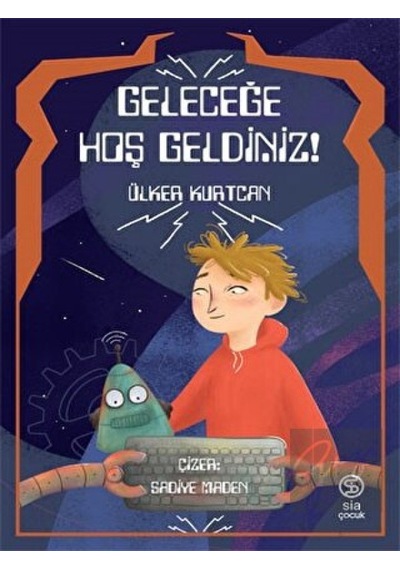 Geleceğe Hoş Geldiniz! - Ülker Kurtcan - Sia