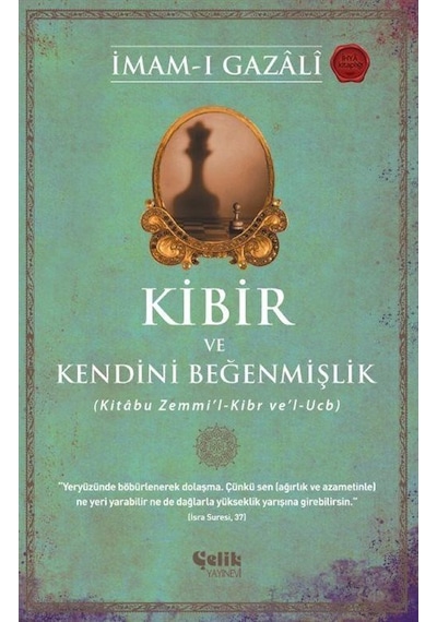Kibir ve Kendini Beğenmişlik - Kitabu Zemmi'l - Kibr ve'l - Ucb - İmam-ı Gazali - Çelik Yayınevi