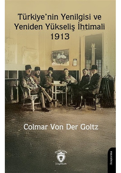 Türkiye'nin Yenilgisi Ve Yeniden Yükseliş İhtimali 1913 / Colm...