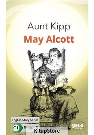 Aunt Kipp - English Story Series - C1 Stage 5 - Louisa May Alcott - Gece Kitaplığı