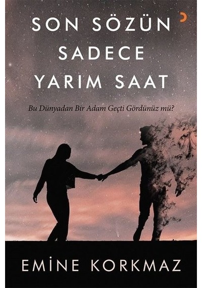 Son Sözün Sadece Yarım Saat - Bu Dünyadan Bir Adam Geçti Gördünüz mü? - Emine Korkmaz - Cinius