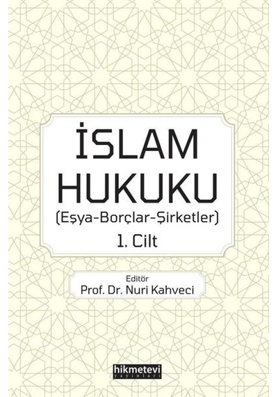 İslam Hukuku: Eşya - Borçlar - Şirketler 1.Cilt- Hikmetevi Yayınları