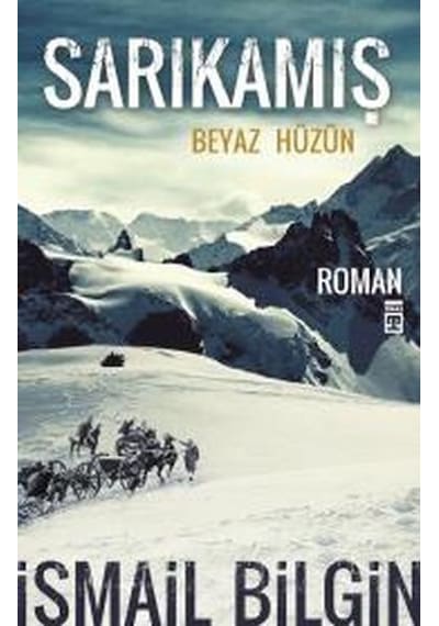 Sarıkamış - Beyaz Hüzün - İsmail Bilgin - Timaş Yayınları
