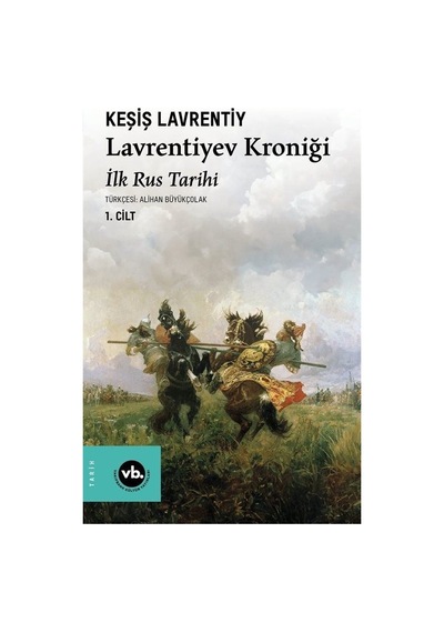Lavrentiyev Kroniği - İlk Rus Tarihi 1.Cilt - Keşiş Lavrentiyev - VakıfBank Kültür Yayınları
