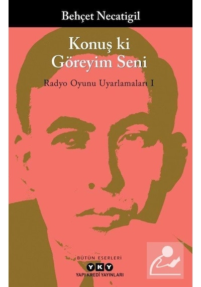 Konuş Ki Göreyim Seni / Radyo Oyunu Uyarlamaları I / Behçet Ne .