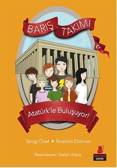 Barış Takımı 3.Kitap-Atatürk'le Buluşuyor - Sevgi Özel -  İbrahim Dizman - Kırmızı Kedi