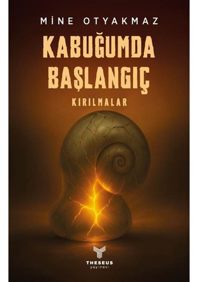 Kabuğumda Başlangıç & Kırılmalar / Mine Otyakmaz