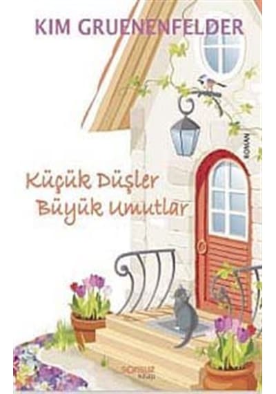 Küçük Düşler Büyük Umutlar - Kim Gruenenfelder - Sonsuz Kitap