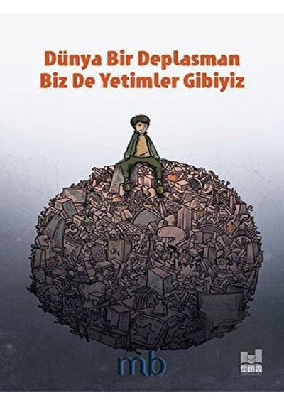 Dünya Bir Deplasman Biz De Yetimler Gibiyiz - MB - MGV Yayınları