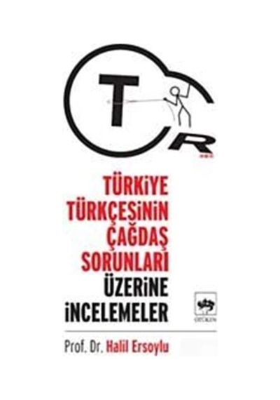 Türkiye Türkçesinin Çağdaş Sorunları Üzerine İncelemeler  - Halil Ersoylu  - Ötüken Neşriyat