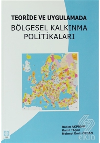 Teoride Ve Uygulamada Bölgesel Kalkınma Politikaları - Kamil Taşçı -  Rasim Akpınar - Ekin Basım Yayın