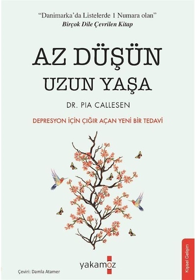 Az Düşün Uzun Yaşa - Depresyon için Çığır Açan Yeni Bir Tedavi - Pia Callesen - Yakamoz Yayınları