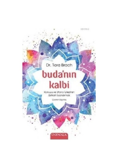 Buda'nın Kalbi - Korkuyu ve Utancı İyileştiren Şefkati Uyandırmak - Tara Brach - Omega
