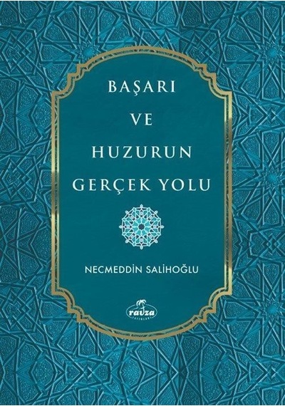 Başarı Ve Huzurun Gerçek Yolu / Necmeddin Salihoğlu
