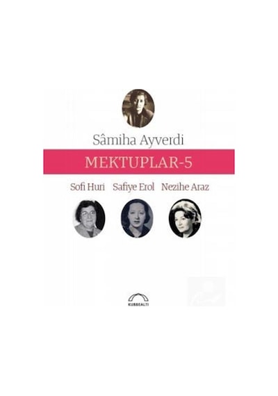 Mektuplar 5 - Samiha Ayverdi -  Safiye Erol - Kubbealtı Neşriyatı