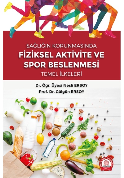 Fiziksel Aktivite ve Spor Beslenmesi Temel İlkeleri - Sağlığın Korunmasında - Gülgün Ersoy - Ankara Nobel Tıp