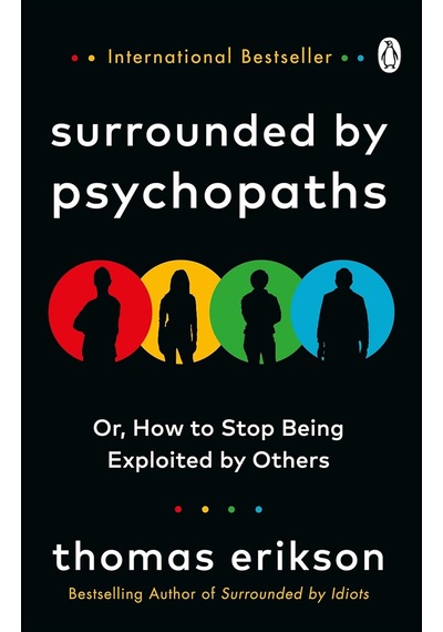 Surrounded By Psychopaths: Or, How To Stop Being Exploited By Others