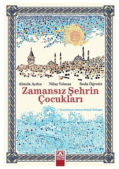 Zamansız Şehrin Çocukları - Almila Aydın -  Nilay Yılmaz - Altın Kitaplar