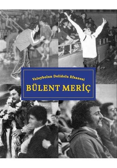 Voleybolun Deli Dolu Efsanesi Bülent Meriç