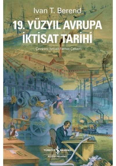 19.Yüzyıl Avrupa İktisat Tarihi - Ivan T. Berend - İş Bankası Kültür Yayınları