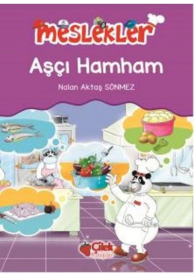 Meslekler - Aşçı Hamham - Nalan Aktaş Sönmez - Çilek Kitaplar