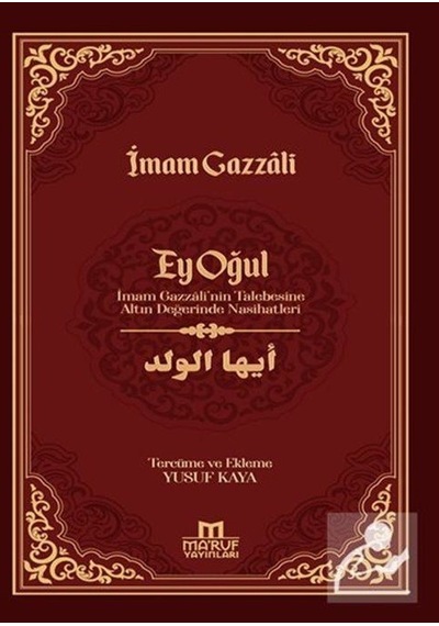 Ey Oğul - İmam Gazzali'nin Talebesine Altın Değerinde Nasihatleri - İmam Gazzali - Ma'ruf