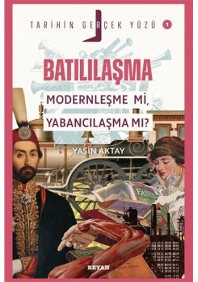 Batılılaşma Modernleşme Mi, Yabancılaşma Mı / Tarihin Gerçek ...