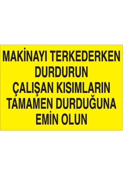 Makinayı Terkederken Durdurun Uyarı Levhası 70x100cm