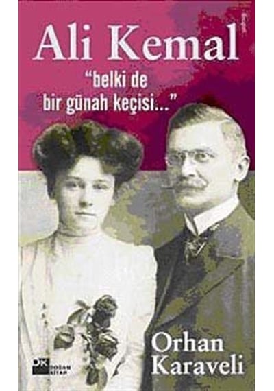 Ali Kemal 'Belki de Bir Günah Keçisi...' - Orhan Karaveli - Doğan Kitap