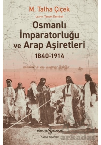 Osmanlı İmparatorluğu Ve Arap Aşiretleri 1840-1914
