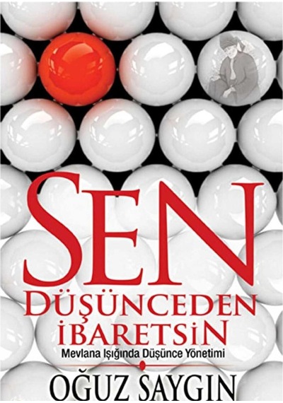 Sen Düşünceden İbaretsin: Mevlana Işığında Düşünce Yönetimi İlk Baskı 2016