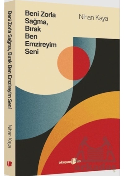 Beni Zorla Sağma Bırak Ben Emzireyim Seni - Nihan Kaya - Okuyan Us Yayınları