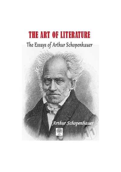The Art of Literature The Essays of Arthur Schopenhauer - Arthur Schopenhauer - Platanus Publishing