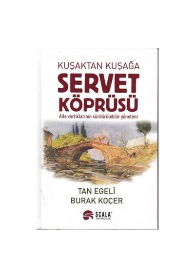 Kuşaktan Kuşağa Servet Köprüsü - Tan Egeli -  Burak Koçer - Scala Yayıncılık