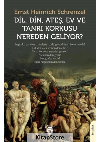 Dil, Din, Ateş, Ev Ve Tanrı Korkusu Nereden Geliyor / Ernst Heinrich Schrenzel