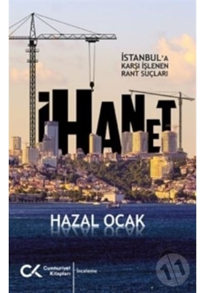 İhanet - İstanbul'a Karşı İşlenen Rant Suçları - Hazal Ocak - Cumhuriyet Kitapları