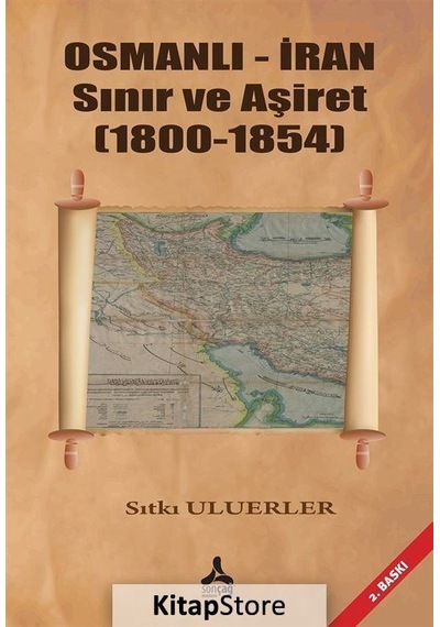 Osmanlı - İran Sınır ve Aşiret 1800-1845 - Sıtkı Uluerler - Sonçağ Yayınları