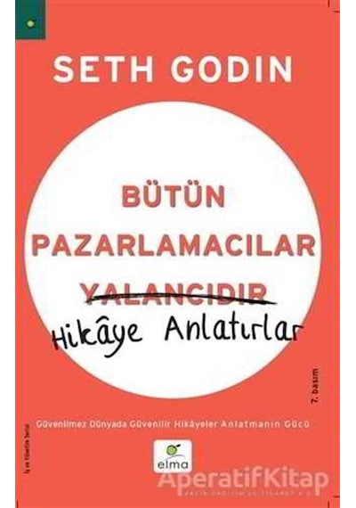 Bütün Pazarlamacılar Yalancıdır - Hikaye Anlatırlar - Seth Godin - Elma Yayınevi