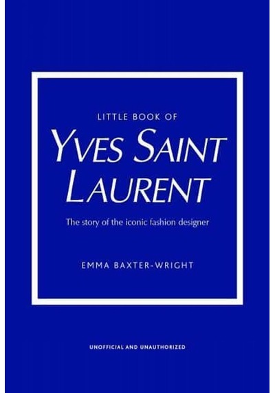 Little Book Of Yves Saint Laurent: The Story Of The Iconic Fashion Designer 9781787395541
