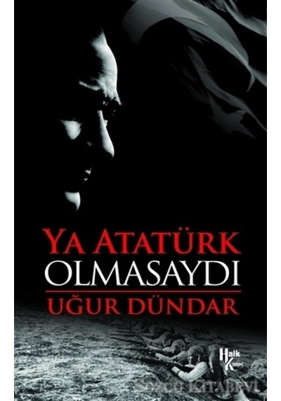 Ya Atatürk Olmasaydı - Uğur Dündar - Halk Kitabevi